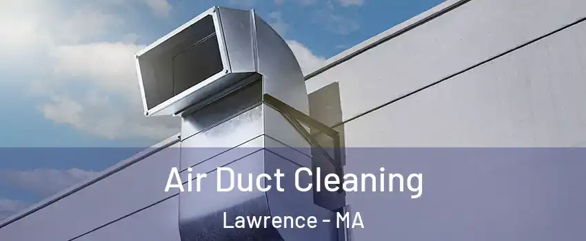  Air Duct Cleaning Lawrence - MA