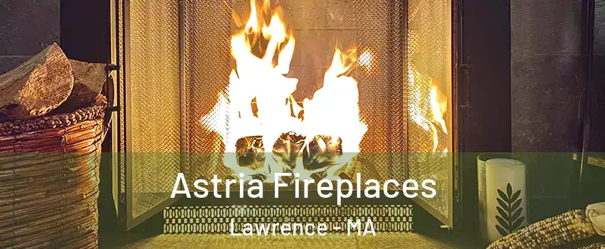  Astria Fireplaces Lawrence - MA