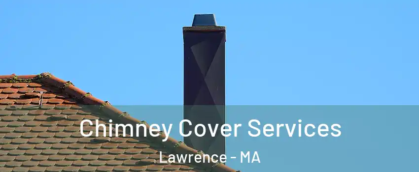  Chimney Cover Services Lawrence - MA