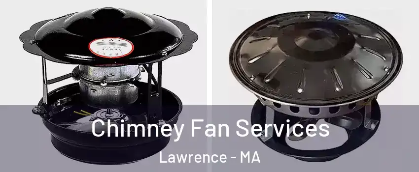 Chimney Fan Services Lawrence - MA