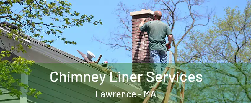  Chimney Liner Services Lawrence - MA