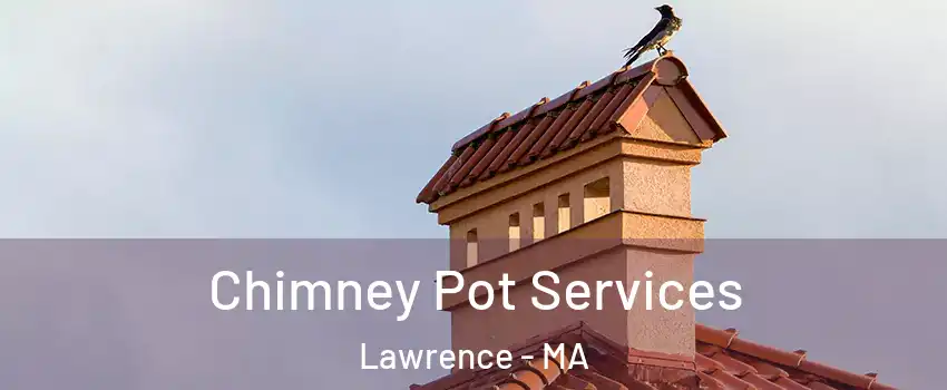  Chimney Pot Services Lawrence - MA