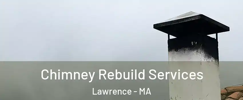  Chimney Rebuild Services Lawrence - MA