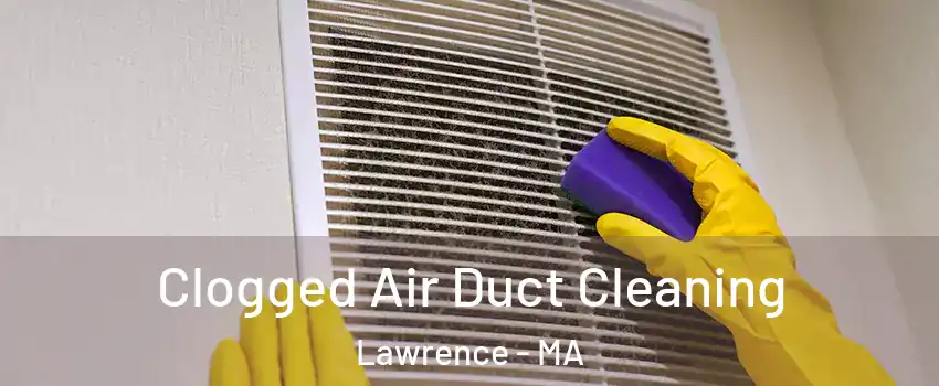  Clogged Air Duct Cleaning Lawrence - MA