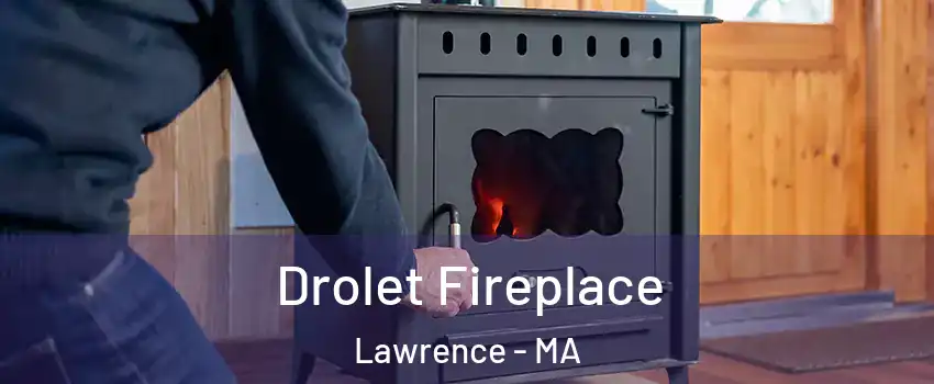  Drolet Fireplace Lawrence - MA