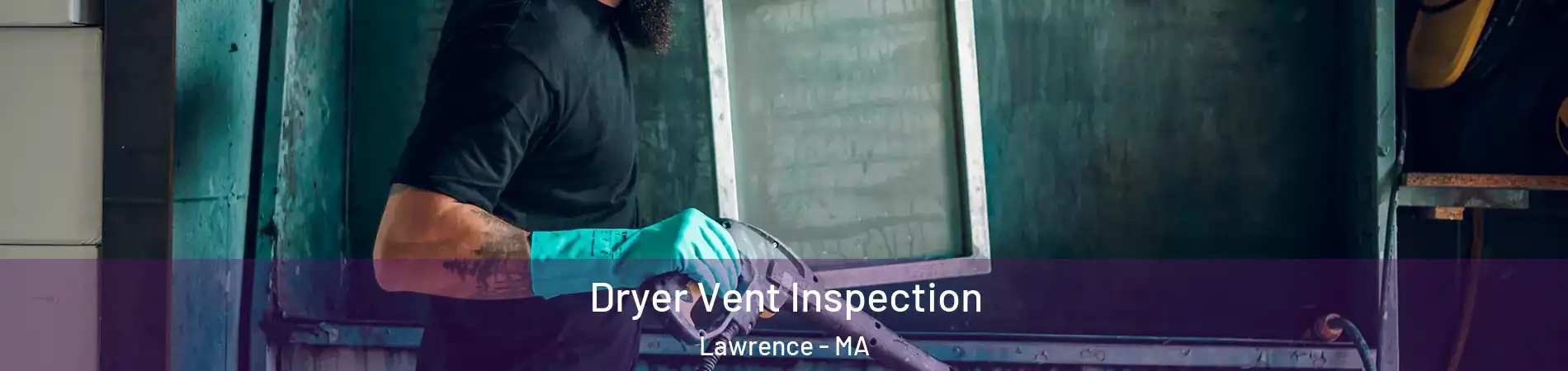  Dryer Vent Inspection Lawrence - MA