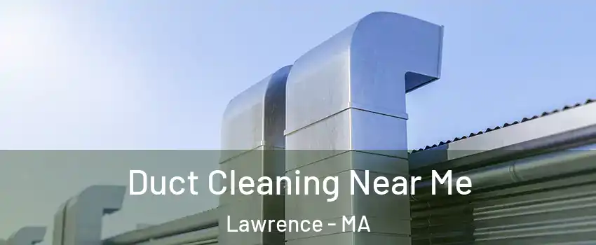  Duct Cleaning Near Me Lawrence - MA
