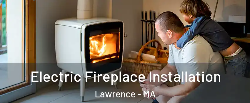  Electric Fireplace Installation Lawrence - MA