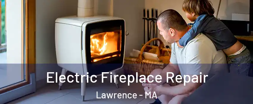  Electric Fireplace Repair Lawrence - MA