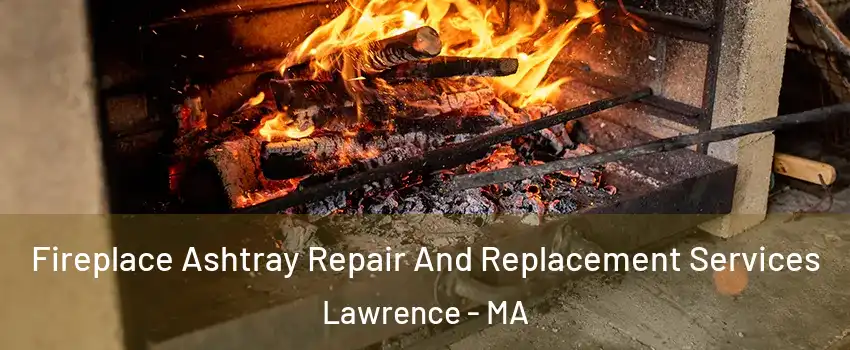 Fireplace Ashtray Repair And Replacement Services Lawrence - MA