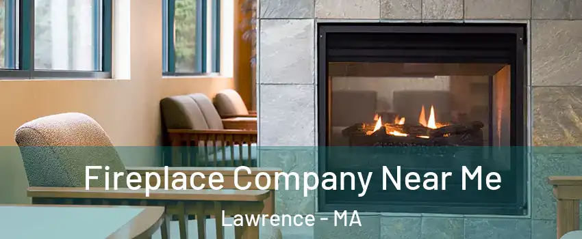  Fireplace Company Near Me Lawrence - MA