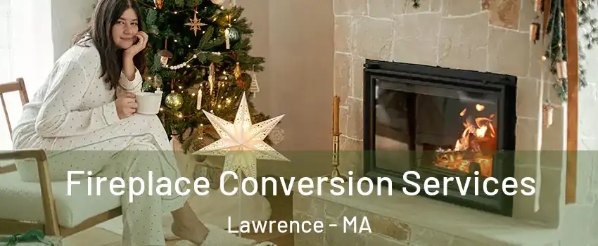  Fireplace Conversion Services Lawrence - MA