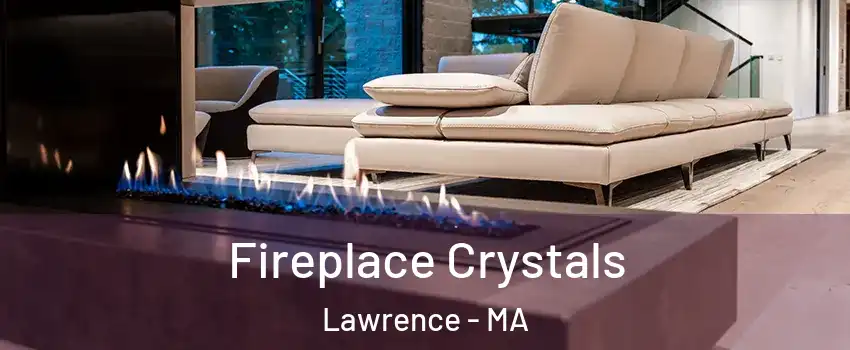  Fireplace Crystals Lawrence - MA