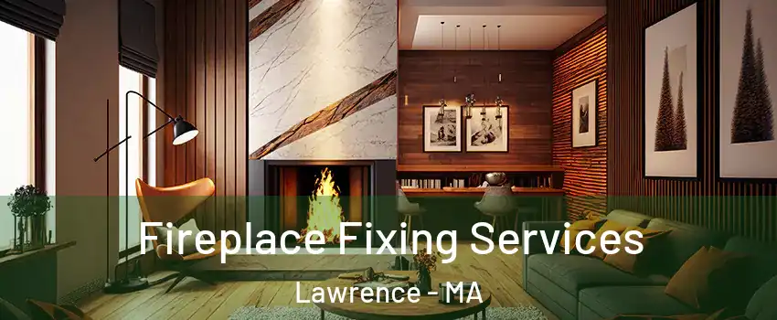  Fireplace Fixing Services Lawrence - MA