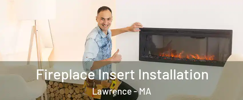  Fireplace Insert Installation Lawrence - MA