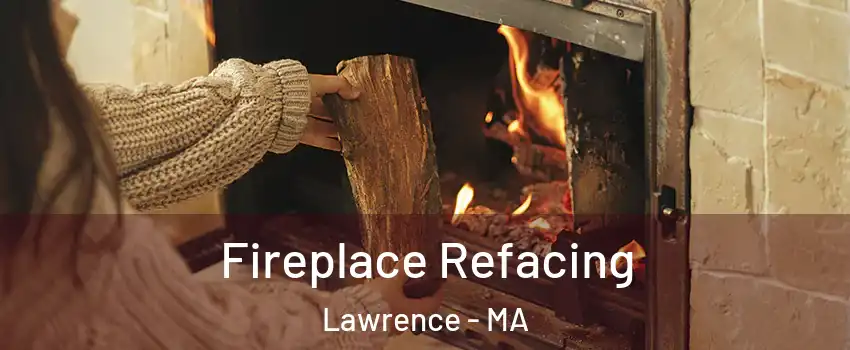  Fireplace Refacing Lawrence - MA