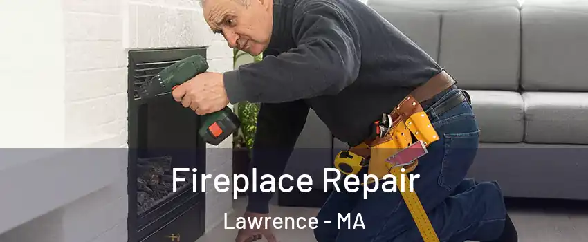  Fireplace Repair Lawrence - MA