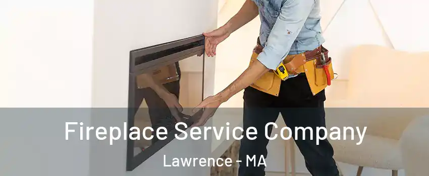  Fireplace Service Company Lawrence - MA
