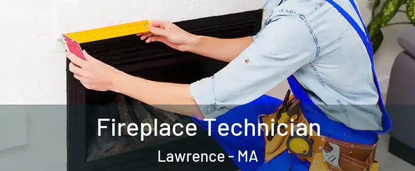  Fireplace Technician Lawrence - MA