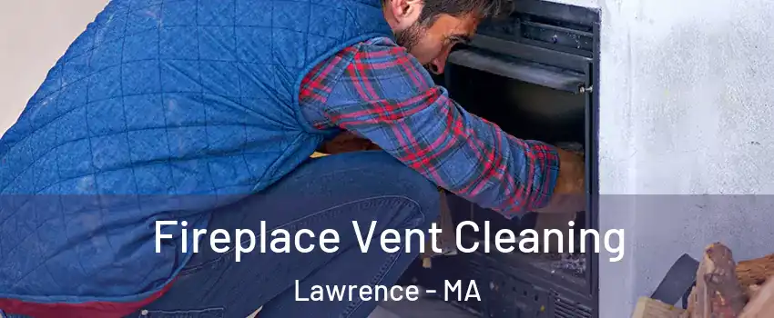  Fireplace Vent Cleaning Lawrence - MA