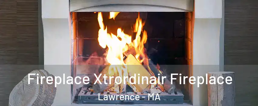  Fireplace Xtrordinair Fireplace Lawrence - MA