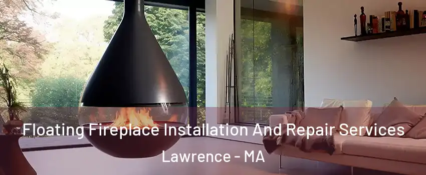  Floating Fireplace Installation And Repair Services Lawrence - MA