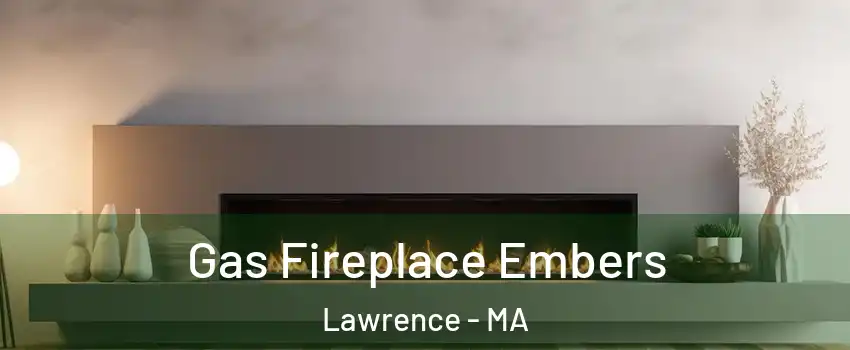  Gas Fireplace Embers Lawrence - MA