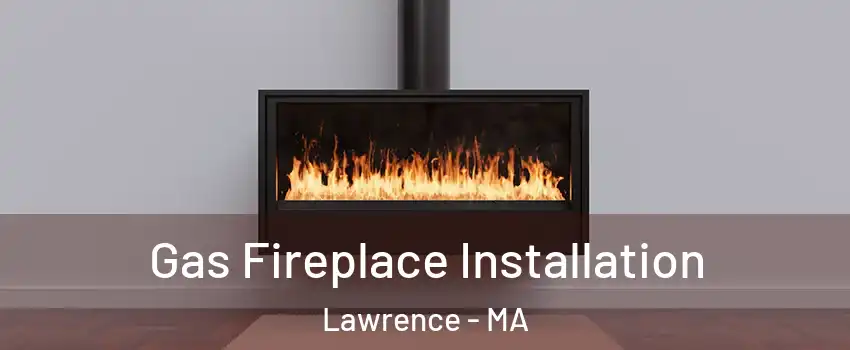  Gas Fireplace Installation Lawrence - MA