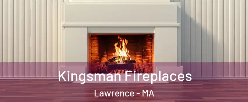  Kingsman Fireplaces Lawrence - MA