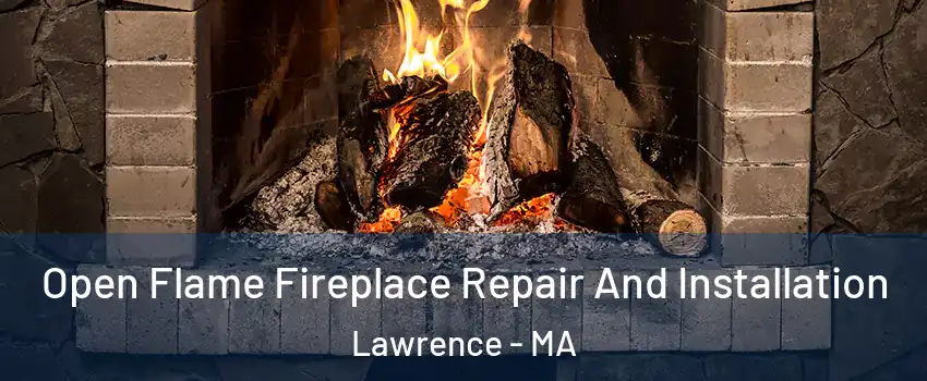  Open Flame Fireplace Repair And Installation Lawrence - MA
