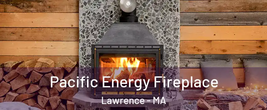  Pacific Energy Fireplace Lawrence - MA