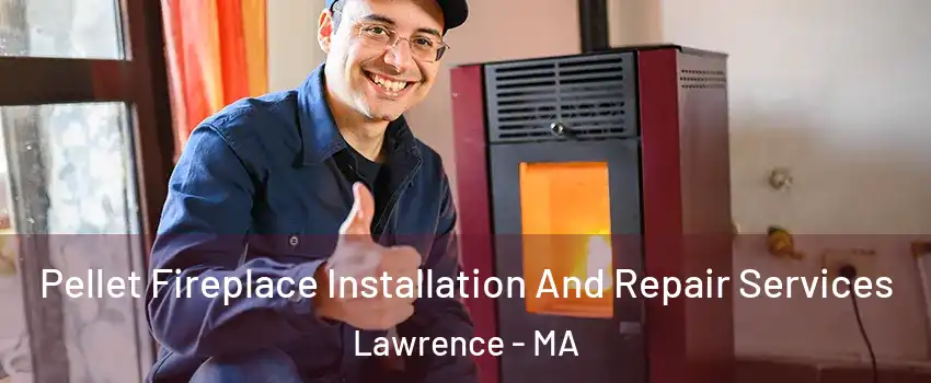  Pellet Fireplace Installation And Repair Services Lawrence - MA