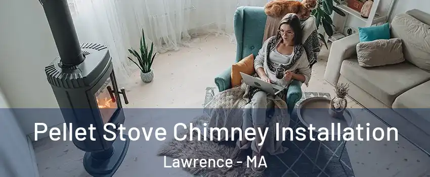  Pellet Stove Chimney Installation Lawrence - MA