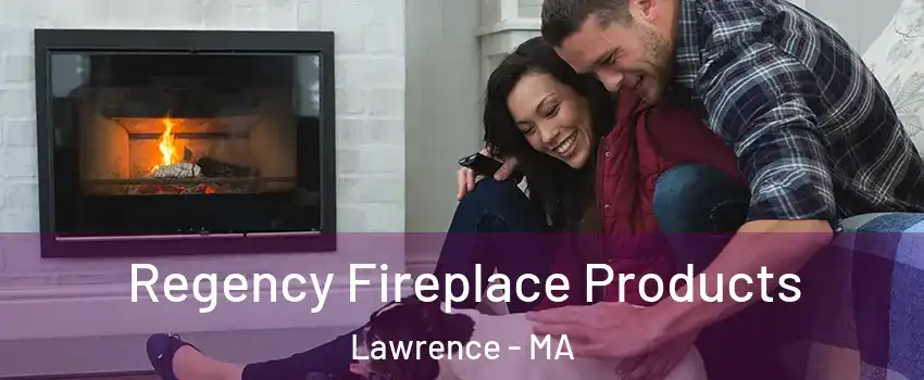  Regency Fireplace Products Lawrence - MA