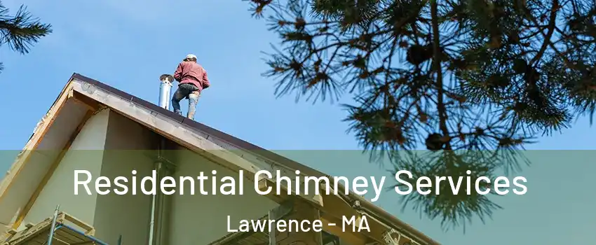 Residential Chimney Services Lawrence - MA