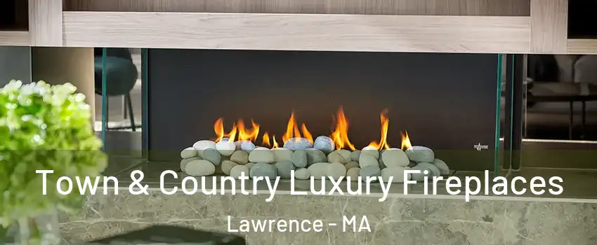  Town & Country Luxury Fireplaces Lawrence - MA