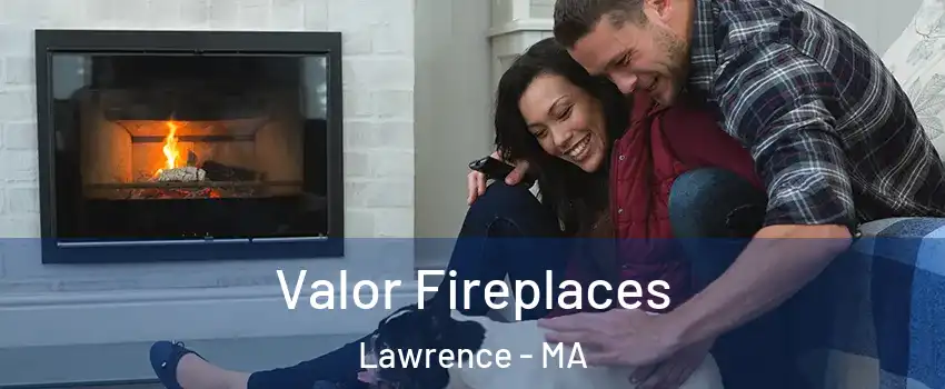  Valor Fireplaces Lawrence - MA