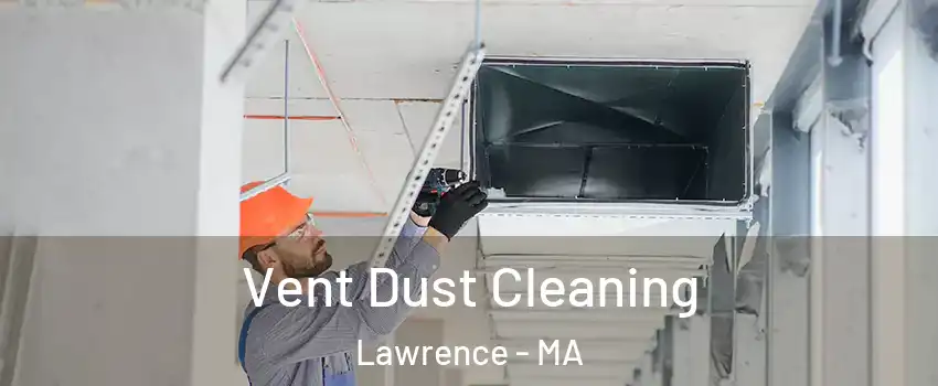  Vent Dust Cleaning Lawrence - MA