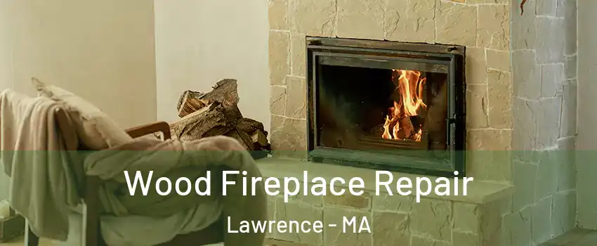  Wood Fireplace Repair Lawrence - MA