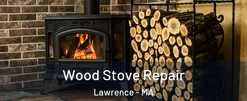  Wood Stove Repair Lawrence - MA